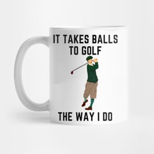 It takes balls to golf the way i do Mug